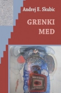 Andrej E. Skubic - Grenki med