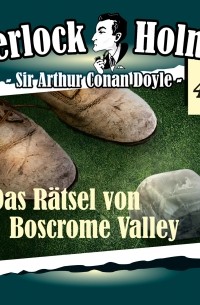 Sir Arthur Conan Doyle - Sherlock Holmes, Die Originale, Fall 42: Das Rätsel von Boscrome Valley