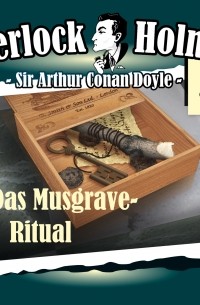 Sir Arthur Conan Doyle - Sherlock Holmes, Die Originale, Fall 3: Das Musgrave-Ritual