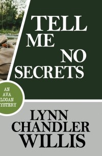 Линн Чандлер Уиллис - Tell Me No Secrets - An Ava Logan Mystery, Book 2 