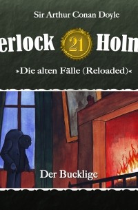 Sir Arthur Conan Doyle - Sherlock Holmes, Die alten Fälle (Reloaded), Fall 21: Der Bucklige