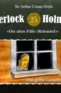 Sir Arthur Conan Doyle - Sherlock Holmes, Die alten Fälle (Reloaded), Fall 25: Das gelbe Gesicht