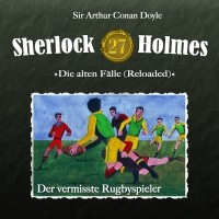 Sir Arthur Conan Doyle - Sherlock Holmes, Die alten Fälle (Reloaded), Fall 27: Der vermisste Rugbyspieler