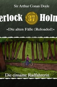 Sir Arthur Conan Doyle - Sherlock Holmes, Die alten Fälle (Reloaded), Fall 37: Die einsame Radfahrerin