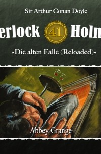 Sir Arthur Conan Doyle - Sherlock Holmes, Die alten Fälle (Reloaded), Fall 41: Abbey Grange