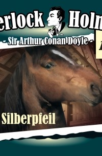 Sir Arthur Conan Doyle - Sherlock Holmes, Die Originale, Fall 17: Silberpfeil