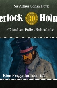 Sir Arthur Conan Doyle - Sherlock Holmes, Die alten Fälle (Reloaded), Fall 30: Eine Frage der Identität