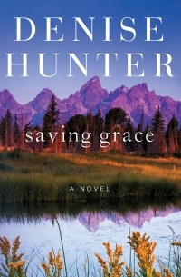 Дениз Хантер - Saving Grace - New Heights, Book 2 