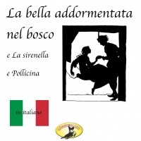  - Fiabe in italiano, La bella addormentata nel bosco / La sirenetta / Pollicina (сборник)