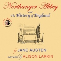 Джейн Остин - Northanger Abbey and The History of England (сборник)