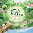 Эшли Бенхам Яздани - A Green Place to Be - The Creation of Central Park 