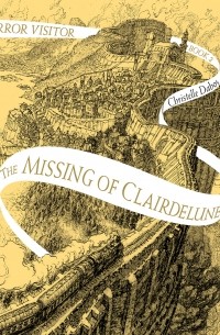 Кристель Дабо - The Missing of Clairdelune - Mirror Visitor, Book 2