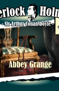 Sir Arthur Conan Doyle - Sherlock Holmes, Die Originale, Fall 41: Abbey Grange