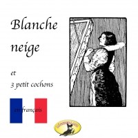  - Märchen auf Französisch, Blanche Neige / Les trois petit cochons