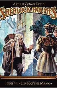 Arthur Conan Doyle - Sherlock Holmes - Die geheimen Fälle des Meisterdetektivs, Folge 30: Der bucklige Mann