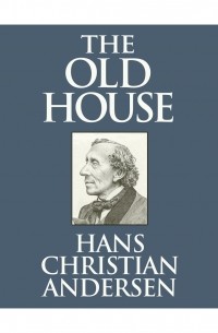 Hans Christian Andersen - The Old House