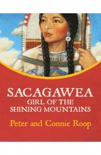 Питер Руп - Sacagawea - Girl of the Shining Mountains 