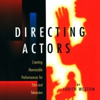 Джудит Уэстон - Directing Actors - Creating Memorable Performances for Film and Television 