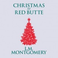 Люси Мод Монтгомери - Christmas at Red Butte