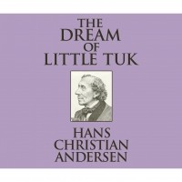 Hans Christian Andersen - The Dream of Little Tuk