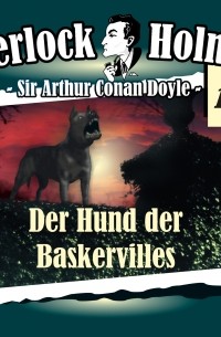 Sir Arthur Conan Doyle - Sherlock Holmes, Die Originale, Fall 18: Der Hund der Baskervilles