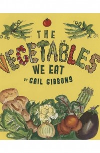 Gail Gibbons - The Vegetables We Eat 