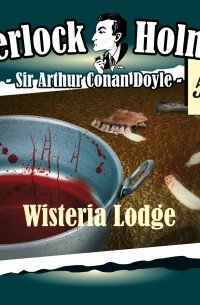 Sir Arthur Conan Doyle - Sherlock Holmes, Die Originale, Fall 52: Wisteria Lodge