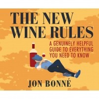 Джон Бонне - The New Wine Rules - A Genuinely Helpful Guide to Everything You Need to Know