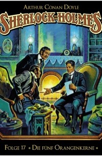 Arthur Conan Doyle - Sherlock Holmes - Die geheimen Fälle des Meisterdetektivs, Folge 17: Die fünf Orangenkerne