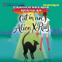 Кэрол Нельсон Дуглас - Cat in an Alien X-Ray