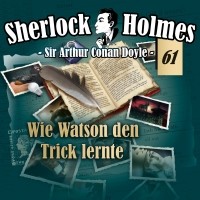 Sir Arthur Conan Doyle - Sherlock Holmes, Die Originale, Fall 61: Wie Watson den Trick lernte
