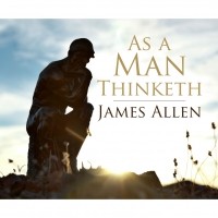 Джеймс Аллен - As a Man Thinketh