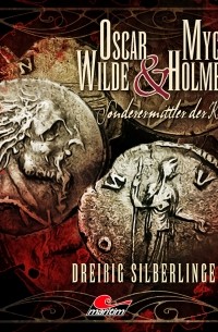 Jonas Maas - Oscar Wilde & Mycroft Holmes, Sonderermittler der Krone, Folge 27: Drei?ig Silberlinge