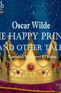 Оскар Уайльд - The Happy Prince and Other Tales 