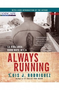 Луис Х. Родригес - Always Running - La Vida Loca: Gang Days in L. A. 