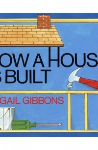 Gail Gibbons - How a House is Built 