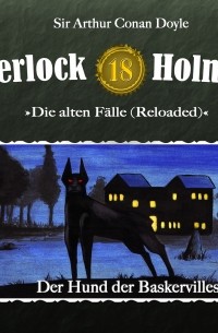Sir Arthur Conan Doyle - Sherlock Holmes, Die alten Fälle (Reloaded), Fall 18: Der Hund der Baskervilles