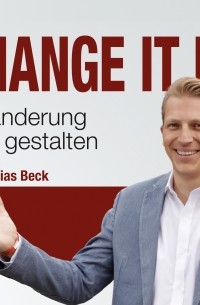 Тобиас Бек - Change It Up - Veränderungen jetzt gestalten