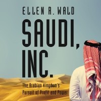 Эллен Р. Уолд - Saudi, Inc.: The Arabian Kingdom's Pursuit of Profit and Power