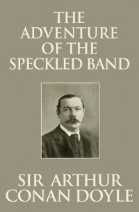 Sir Arthur Conan Doyle - The Adventure of the Speckled Band