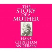 Hans Christian Andersen - The Story of a Mother