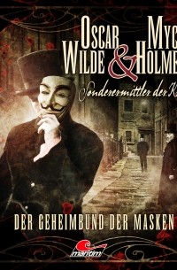 Jonas Maas - Oscar Wilde & Mycroft Holmes, Sonderermittler der Krone, Folge 12: Der Geheimbund der Masken