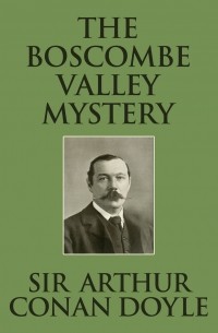 Sir Arthur Conan Doyle - The Boscombe Valley Mystery