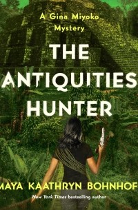 Maya Kaathryn Bohnhoff - The Antiquities Hunter - A Gina Myoko Mystery, Book 1 