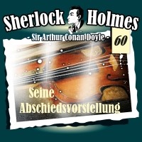 Sir Arthur Conan Doyle - Sherlock Holmes, Die Originale, Fall 60: Seine Abschiedsvorstellung