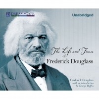 Фредерик Дуглас - The Life and Times of Frederick Douglass