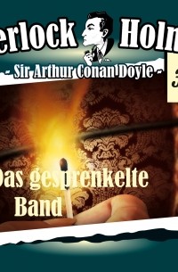 Sir Arthur Conan Doyle - Sherlock Holmes, Die Originale, Fall 38: Das gesprenkelte Band