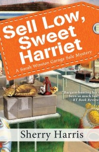 Шери Харрис - Sell Low, Sweet Harrie - A Sarah Winston Garage Sale Mystery, Book 8 
