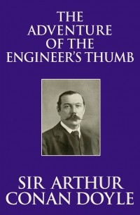 Sir Arthur Conan Doyle - The Adventure of the Engineer's Thumb