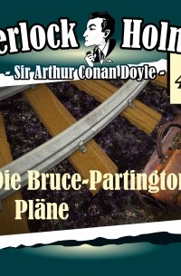 Sir Arthur Conan Doyle - Sherlock Holmes, Die Originale, Fall 44: Die Bruce-Partington-Pläne